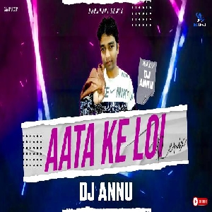 Aata Ke Loi Bhojpuri EDM Dance Remix Song - Dj Annu